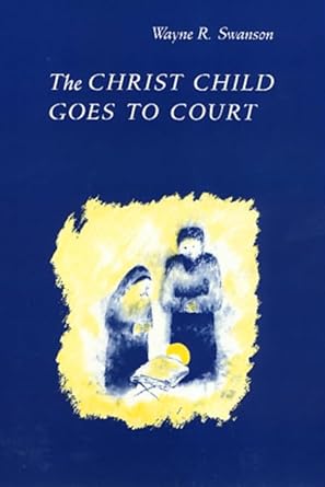 the christ child goes to court 1st edition wayne swanson 0877229589, 978-0877229582