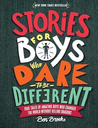 stories for boys who dare to be different true tales of amazing boys who changed the world without killing