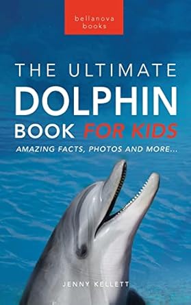 dolphins the ultimate dolphin book for kids 100+ amazing dolphin facts photos quiz + more 1st edition jenny