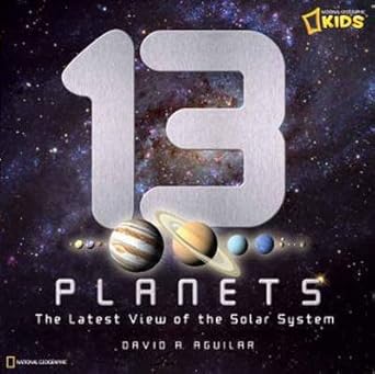 13 planets the latest view of the solar system 1st edition david a aguilar 1426308981, 978-1426308987