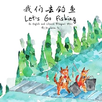 lets go fishing an english and chinese bilingual story 1st edition dr qixia yu ,jerry gao ,hiruni kariyawasam