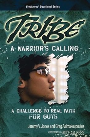 tribe a warriors calling a challenge to real faith for guys 1st edition greg asimakoupoulos ,jeremy jones