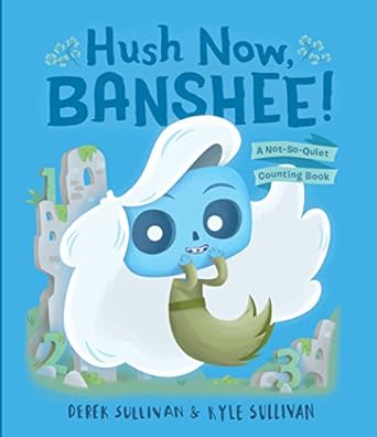 hush now banshee a not so quiet counting book 1st edition kyle sullivan ,derek sullivan 0996578757,