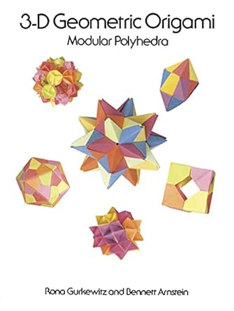 3 d geometric origami modular polyhedra 1st edition rona gurkewitz ,bennett arnstein 0486288633,