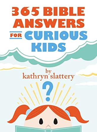 365 bible answers for curious kids an if i could ask god anything devotional 1st edition kathryn slattery