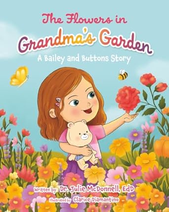 the flowers in grandmas garden a bailey and buttons story 1st edition dr julie mcdonnell edd ,clarice