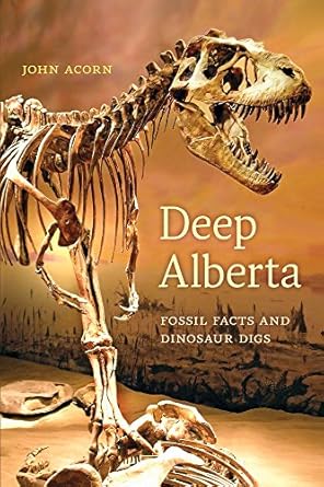 deep alberta fossil facts and dinosaur digs 1st edition john acorn 0888644817, 978-0888644817