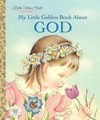 my little golden book about god a classic christian book for kids 1st edition jane werner watson ,eloise