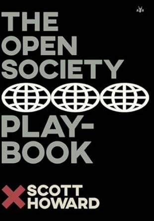the open society playbook 1st edition scott howard 1956887679, 978-1956887679