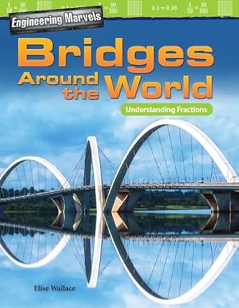 engineering marvels bridges around the world understanding fractions 1st edition elise wallace 1425858120,