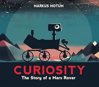 curiosity the story of a mars rover 1st edition markus motum 0763695041, 978-0763695040