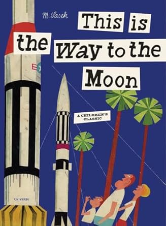 this is the way to the moon a childrens classic 1st edition miroslav sasek 0789318423, 978-0789318428