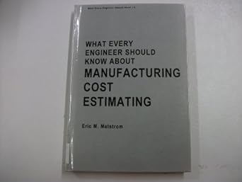 what every engineer should know about manufacturing cost estimating 1st edition eric m malstrom 082471511x,