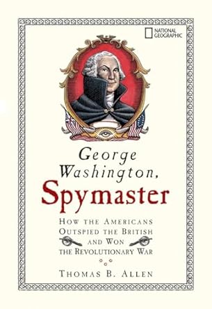 george washington spymaster how the americans outspied the british and won the revolutionary war 1st edition