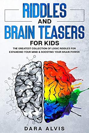 riddles and brain teasers for kids the greatest collection of logic riddles for expanding your mind and