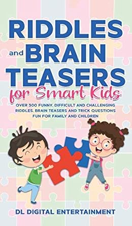riddles and brain teasers for smart kids over 300 funny difficult and challenging riddles brain teasers and