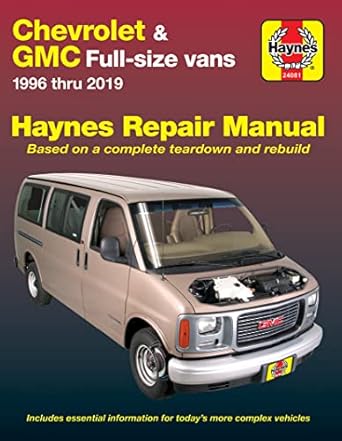 chevrolet and gmc full size vans 1996 thru 2019 haynes repair manual 1996 thru 2019 based on a complete