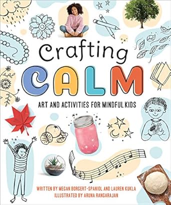 crafting calm art and activities for mindful kids 1st edition megan borgert spaniol ,lauren kukla ,aruna