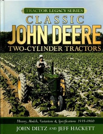 classic john deere two cylinder tractors history models variations and specifications 1918 1960 1st edition