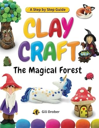 clay craft the magical forest a step by step guide to creating fairy tales with modeling clay 1st edition