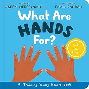 what are hands for board book training young hearts 1st edition abbey wedgeworth ,emma randall 1784988936,