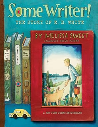 some writer the story of e b white 1st edition melissa sweet 0358137292, 978-0358137290