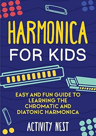 harmonica for kids easy and fun guide to learning the chromatic and diatonic harmonica 1st edition activity