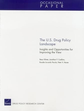 the u s drug policy landscape insights and opportunities for improving the view 1st edition beau kilmer