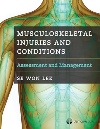 musculoskeletal injuries and conditions assessment and management 1st edition se won lee md 1620700980,