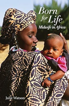 born for life midwife in africa 1st edition julie watson 0473440016, 978-0473440015