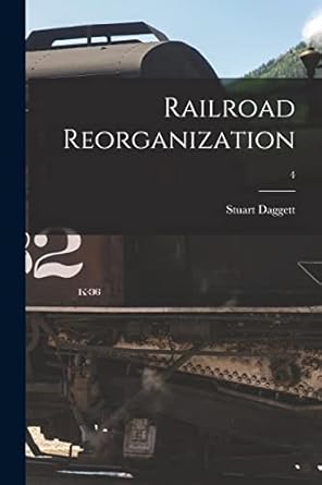 railroad reorganization 4 1st edition stuart 1881 daggett 1014585244, 978-1014585240