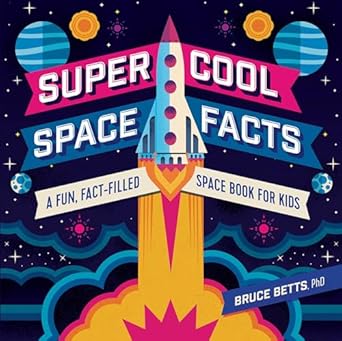 super cool space facts a fun fact filled space book for kids 1st edition phd bruce betts 1641525215,