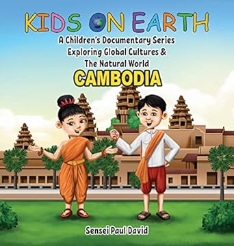 kids on earth a childrens documentary series exploring global cultures and the natural world cambodia 1st