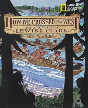 how we crossed the west the adventures of lewis and clark 1st edition rosalyn schanzer 0792267265,