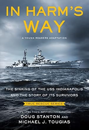 in harms way the sinking of the uss indianapolis and the story of its survivors 1st edition michael j tougias