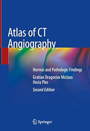 atlas of ct angiography normal and pathologic findings 1st edition gratian dragoslav miclaus ,horia ples