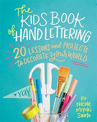 The Kids Book Of Hand Lettering 20 Lessons And Projects To Decorate Your World