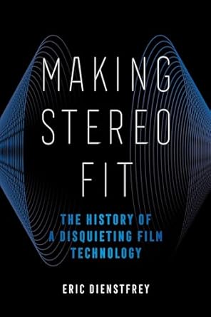 making stereo fit the history of a disquieting film technology 1st edition eric dienstfrey 0520379551,