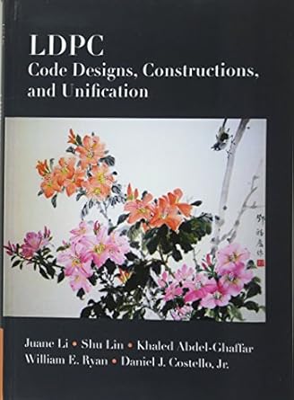 ldpc code designs constructions and unification 1st edition juane li ,shu lin ,khaled abdel ghaffar ,william