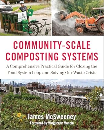 community scale composting systems a comprehensive practical guide for closing the food system loop and