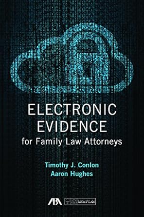 electronic evidence for family law attorneys 1st edition timothy j conlon ,aaron hughes 1634255674,