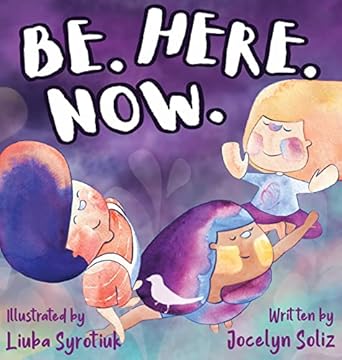 be here now 1st edition jocelyn soliz ,liuba syrotiuk 1734684496, 978-1734684490