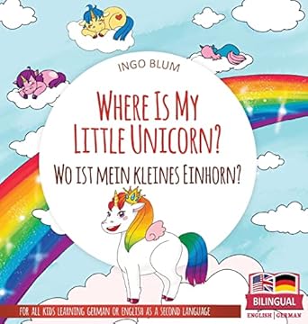 where is my little unicorn wo ist mein kleines einhorn bilingual childrens picture book in english german 1st