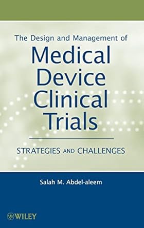 the design and management of medical device clinical trials strategies and challenges 1st edition salah m