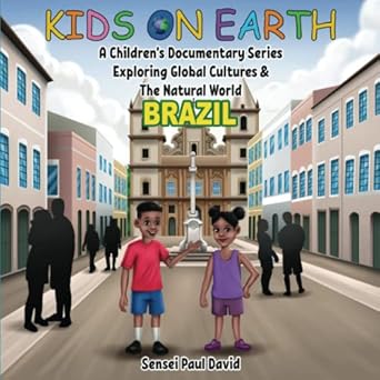 kids on earth a childrens documentary series exploring human culture and the natural world brazil 1st edition