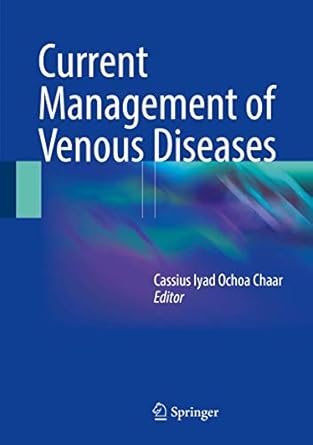 current management of venous diseases 1st edition cassius iyad ochoa chaar 3319652257, 978-3319652252
