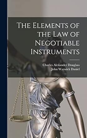 the elements of the law of negotiable instruments 1st edition john warwick daniel ,charles alexander douglass