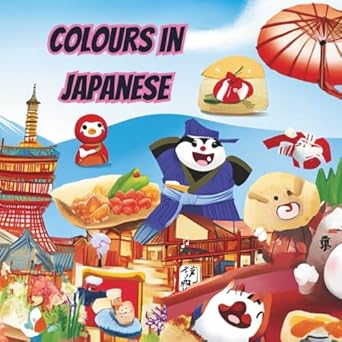 colours in japanese a fun and colourful way to learn japanese 1st edition little lyd books 1764100174,