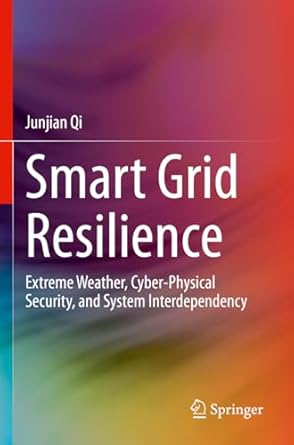 smart grid resilience extreme weather cyber physical security and system interdependency 1st edition junjian