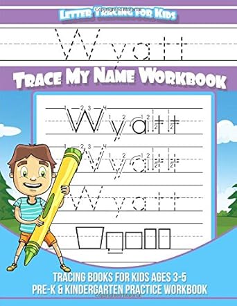 wyatt letter tracing for kids trace my name workbook tracing books for kids ages 3 5 pre k and kindergarten